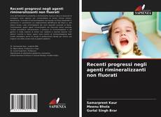 Recenti progressi negli agenti rimineralizzanti non fluorati的封面