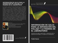 Bookcover of INFORMACIÓN DE SALCA PARA LA SEPARACIÓN DEL FOLLAJE Y LA MADERA EN EL LABORATORIO