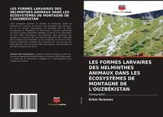 Bookcover of LES FORMES LARVAIRES DES HELMINTHES ANIMAUX DANS LES ÉCOSYSTÈMES DE MONTAGNE DE L'OUZBÉKISTAN