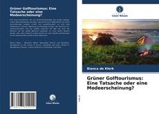 Portada del libro de Grüner Golftourismus: Eine Tatsache oder eine Modeerscheinung?