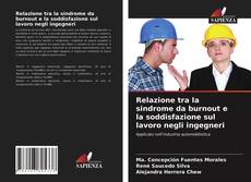 Bookcover of Relazione tra la sindrome da burnout e la soddisfazione sul lavoro negli ingegneri