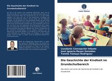 Bookcover of Die Geschichte der Kindheit im Grundschulbereich