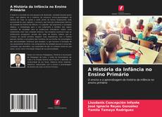 Couverture de A História da Infância no Ensino Primário