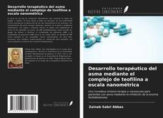 Capa do livro de Desarrollo terapéutico del asma mediante el complejo de teofilina a escala nanométrica 