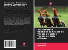 Caracterização Fenotípica da Criação de Frangos de Corte e Frangos de Corte Indígenas kitap kapağı