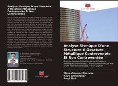 Couverture de Analyse Sismique D'une Structure À Ossature Métallique Contreventée Et Non Contreventée