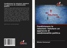 Bookcover of Condizionare le relazioni: Valutare un approccio di condizionalità politica