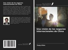 Couverture de Una visión de los negocios internacionales de China