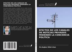 Portada del libro de EFECTOS DE LOS CANALES DE NOTICIAS PRIVADOS MIDIENDO LA CONCIENCIA POLÍTICA