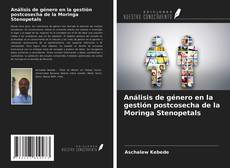 Bookcover of Análisis de género en la gestión postcosecha de la Moringa Stenopetals