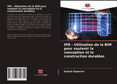 IPD - Utilisation de la BIM pour soutenir la conception et la construction durables的封面