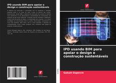 IPD usando BIM para apoiar o design e construção sustentáveis kitap kapağı