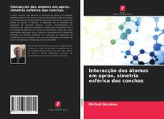 Bookcover of Interacção dos átomos em aprox. simetria esférica das conchas