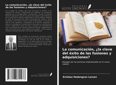 Couverture de La comunicación, ¿la clave del éxito de las fusiones y adquisiciones?