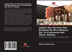 Couverture de Impact Des Services Des Banques De Microfinance Sur La Croissance Des Micro, Petites,