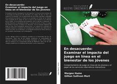 Bookcover of En desacuerdo: Examinar el impacto del juego en línea en el bienestar de los jóvenes