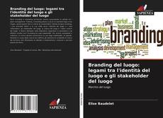 Branding del luogo: legami tra l'identità del luogo e gli stakeholder del luogo的封面