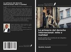 Bookcover of La primacía del derecho internacional: mito o realidad