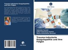 Bookcover of Trauma-induzierte Koagulopathie und ihre Folgen