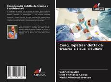 Bookcover of Coagulopatia indotta da trauma e i suoi risultati