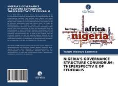 Capa do livro de NIGERIA'S GOVERNANCE STRUCTURE CONUNDRUM: THEPERSPECTIV E OF FEDERALIS 