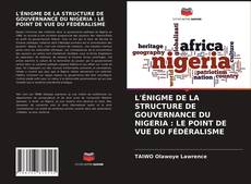 Couverture de L'ÉNIGME DE LA STRUCTURE DE GOUVERNANCE DU NIGERIA : LE POINT DE VUE DU FÉDÉRALISME