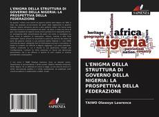 L'ENIGMA DELLA STRUTTURA DI GOVERNO DELLA NIGERIA: LA PROSPETTIVA DELLA FEDERAZIONE kitap kapağı