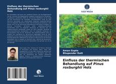 Capa do livro de Einfluss der thermischen Behandlung auf Pinus roxburghii Holz 