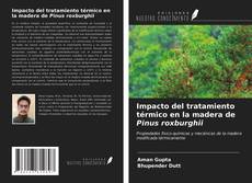 Portada del libro de Impacto del tratamiento térmico en la madera de Pinus roxburghii