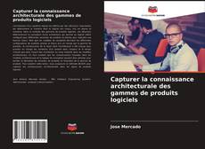 Couverture de Capturer la connaissance architecturale des gammes de produits logiciels