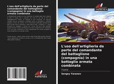 Copertina di L'uso dell'artiglieria da parte del comandante del battaglione (compagnia) in una battaglia armata combinata