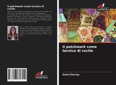 Portada del libro de Il patchwork come tecnica di cucito