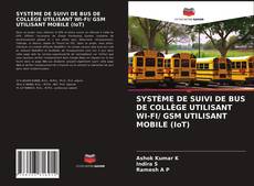 Couverture de SYSTÈME DE SUIVI DE BUS DE COLLÈGE UTILISANT WI-FI/ GSM UTILISANT MOBILE (IoT)