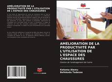 Copertina di AMÉLIORATION DE LA PRODUCTIVITÉ PAR L'UTILISATION DE L'ESPACE DES CHAUSSURES