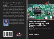 Trasformazione del colore basata sul Field Programmable Gate Array kitap kapağı