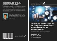 Bookcover of Soldadura por fricción de un compuesto híbrido de matriz metálica de aluminio 6061