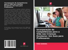 Couverture de Incorporação de Competências para a Vida nas Crianças Escolares: Um Guia para Professores