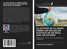 Portada del libro de LA ACTITUD DE LA GENTE SOBRE LAS BOLSAS DE PLÁSTICO DE UN SOLO USO: UN ESTUDIO