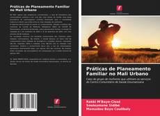 Couverture de Práticas de Planeamento Familiar no Mali Urbano