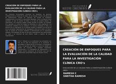 Portada del libro de CREACIÓN DE ENFOQUES PARA LA EVALUACIÓN DE LA CALIDAD PARA LA INVESTIGACIÓN CLÍNICA CRO's