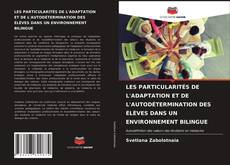 Couverture de LES PARTICULARITÉS DE L'ADAPTATION ET DE L'AUTODÉTERMINATION DES ÉLÈVES DANS UN ENVIRONNEMENT BILINGUE