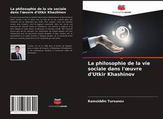 Обложка La philosophie de la vie sociale dans l'œuvre d'Utkir Khashinov