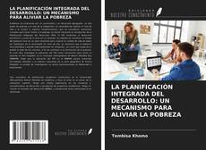 Bookcover of LA PLANIFICACIÓN INTEGRADA DEL DESARROLLO: UN MECANISMO PARA ALIVIAR LA POBREZA