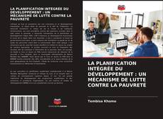 Обложка LA PLANIFICATION INTÉGRÉE DU DÉVELOPPEMENT : UN MÉCANISME DE LUTTE CONTRE LA PAUVRETÉ