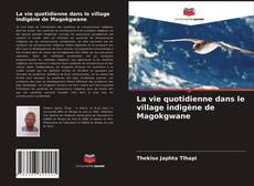 Обложка La vie quotidienne dans le village indigène de Magokgwane