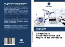 Bookcover of Ein Update zu Infektionskontrolle und Asepsis in der Endodontie