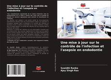 Couverture de Une mise à jour sur le contrôle de l'infection et l'asepsie en endodontie