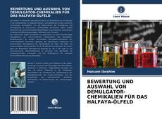 Обложка BEWERTUNG UND AUSWAHL VON DEMULGATOR-CHEMIKALIEN FÜR DAS HALFAYA-ÖLFELD