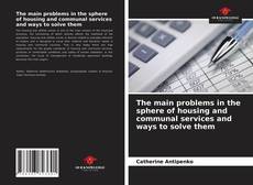 Capa do livro de The main problems in the sphere of housing and communal services and ways to solve them 