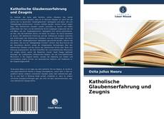 Couverture de Katholische Glaubenserfahrung und Zeugnis